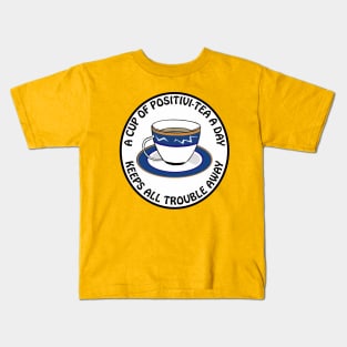 A cup of positivitea a day, keeps the trouble away Kids T-Shirt